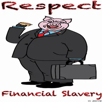 Financial Slavery by Respect