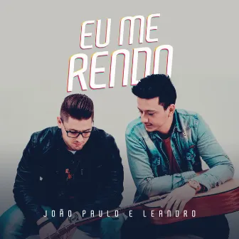 Eu Me Rendo by João Paulo e Leandro