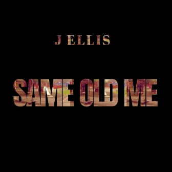 same old me by J Ellis