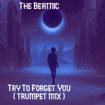 Try To Forget You by The Beatnic