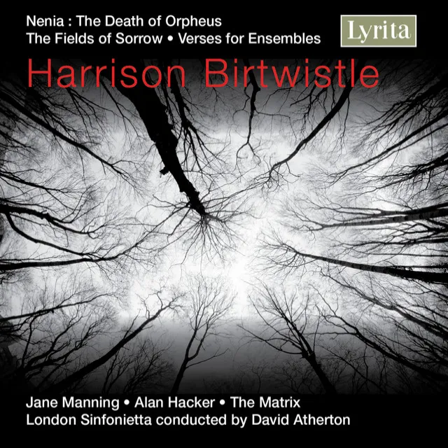 Birtwistle: The Fields of Sorrow, Verses for Ensembles & Nenia (The Death of Orpheus)