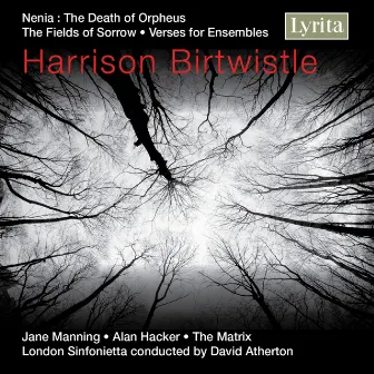 Birtwistle: The Fields of Sorrow, Verses for Ensembles & Nenia (The Death of Orpheus) by Alan Hacker