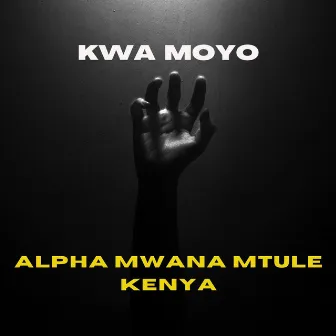 KWA MOYO by Alpha Mwana Mtule Kenya