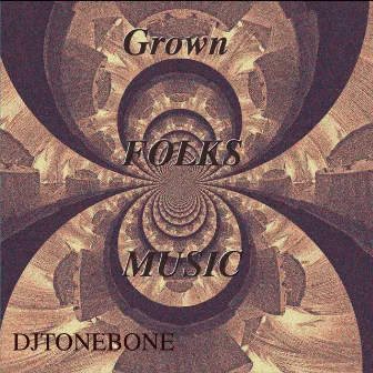 Grown Folks Music by Djtonebone