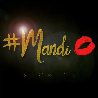 Show Me by #Mandi