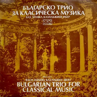 Bach - Handel - Kazandjiev - Ibert: Bulgarian Trio For Classical Music by 