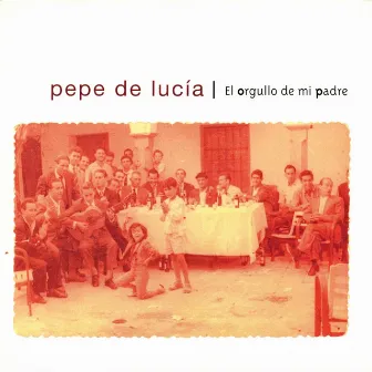 El Orgullo de Mi Padre by Pepe de Lucia