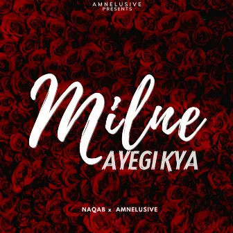 Milne Ayegi Kya by Amnelusive