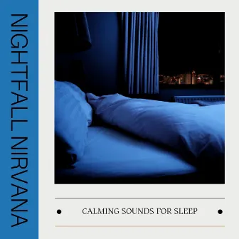 Nightfall Nirvana: Ambient Sleep Music by Calming Sounds for Sleep