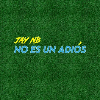 No Es un Adiós by Jay X Itoha