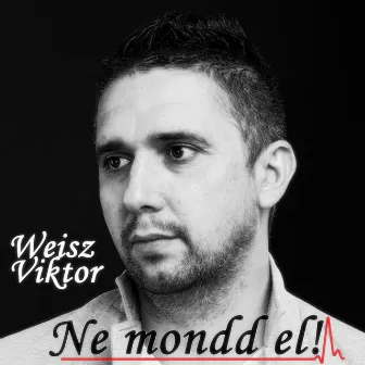 Ne Mondd El! by Weisz Viktor