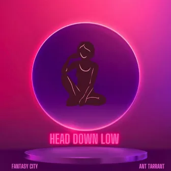 Head Down Low by Fantasy City