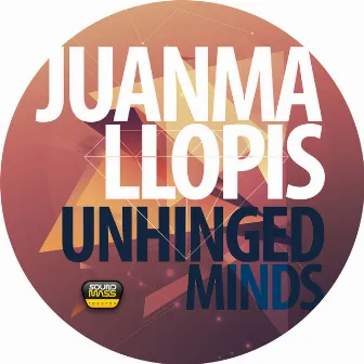 Unhinged Minds by Juanma Llopis