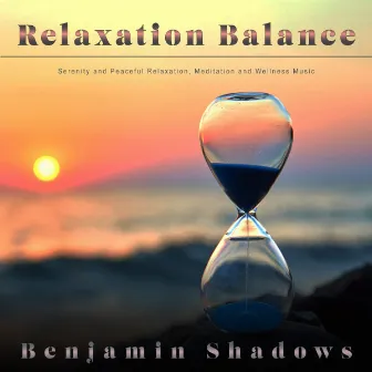 Relaxation Balance: Serenity and Peaceful Relaxation, Meditation and Wellness Music by Benjamin Shadows