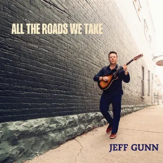 All The Roads We Take by Jeff Gunn