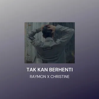 Tak Kan Berhenti by Raymon