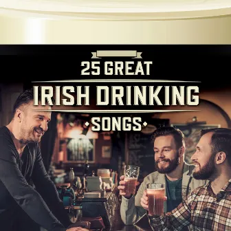 25 Great Irish Drinking Songs by The Clancy Brothers & Tommy Makem