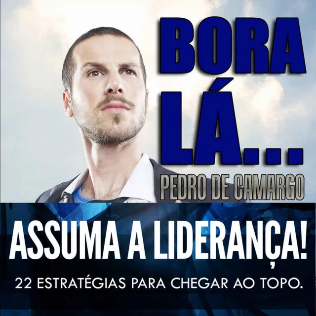 Capítulo 1 - Bora lá, assuma a liderança - 22 estratégias para chegar ao topo