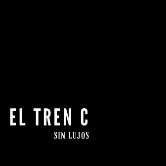 Sin Lujos by El Tren C