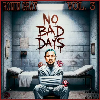 NO BAD DAYS, Vol. 3 by Ronin Gray