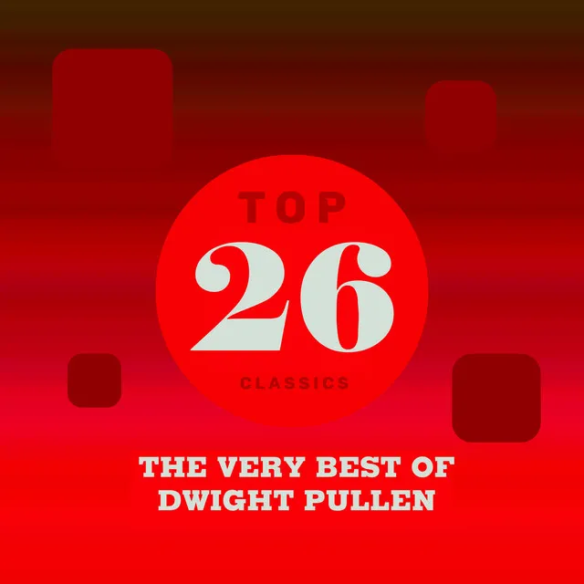 Top 26 Classics - The Very Best of Dwight Pullen