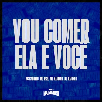 Vou Comer Ela e Você by MC RK9