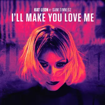 I'll Make You Love Me by Kat Leon