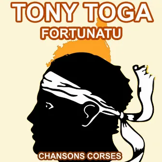 Fortunatu - Les Plus Grandes Chansons Corses de Tony Toga by Tony Toga