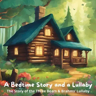 A Bedtime Story and a Lullaby: The Story of the Three Bears & Brahms’ Lullaby by Holly Kyrre