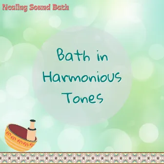 Bath in Harmonious Tones by Healing Sound Bath