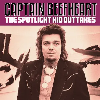 The Spotlight Kid Outtakes by Captain Beefheart