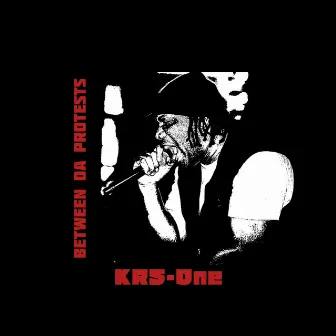 Between Da Protests by KRS-One