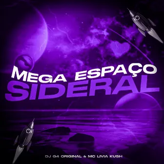 MEGA ESPAÇO SIDERAL by MC Livia Kush