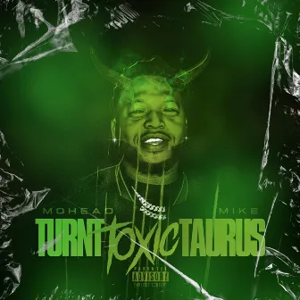 Turnt Toxic Taurus by Mohead Mike