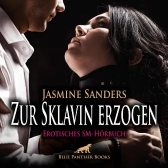 Zur Sklavin erzogen / Erotik SM-Audio Story / Erotisches SM-Hörbuch (Sex, Leidenschaft, Erotik, Geil und Lust) by Denise Kampala