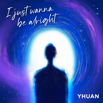 I Just Wanna Be Alright by Yhuan