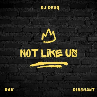 Not Like Us by Dav