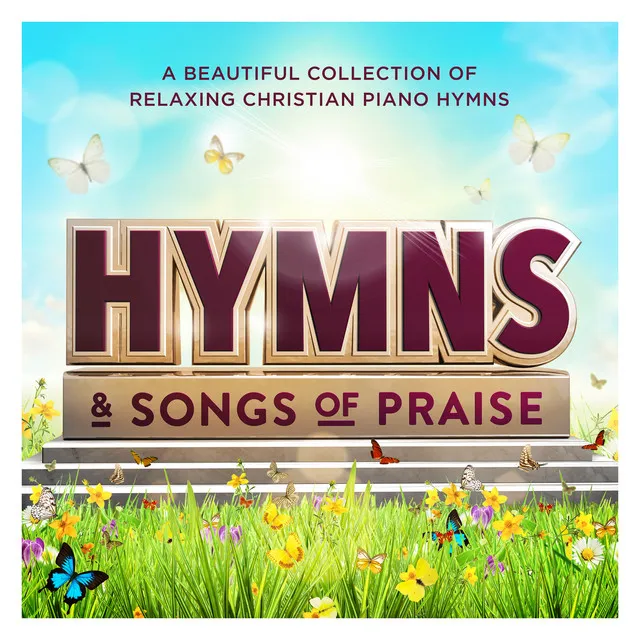 Hymns & Songs of Praise : A Beautiful Collection of Relaxing Christian Piano Hymns