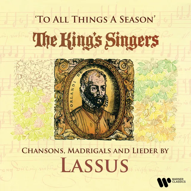 To All Things a Season: Chansons, Madrigals and Lieder by Lassus