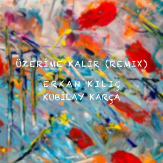 Üzerime Kalır (Remix) by Erkan Kılıç