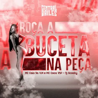 Roça A Buceta Na Peça by Mc Coca VDP