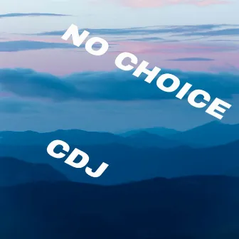 No Choice by CDJ