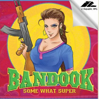 Bandook by SomeWhatSuper