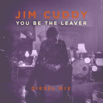 You Be the Leaver (Diesel Mix) by Jim Cuddy