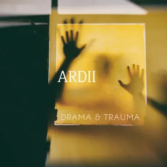 Drama & Trauma by ARDII