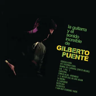 La Guitarra y el Sonido Increible de Gilberto Puente by Gilberto Puente