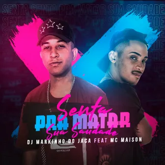 Senta pra Matar Sua Saudade by DJ Markinho do Jaca