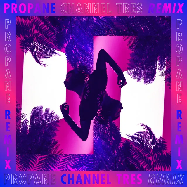 Propane (Channel Tres Remix)