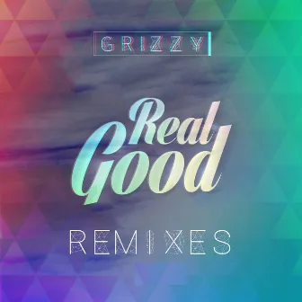 Real Good (Remixes) by Grizzy