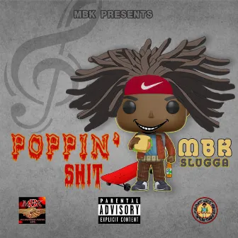 Poppin' Shit by MBK Slugga